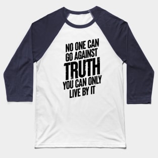 No One Can Go Against Truth Baseball T-Shirt